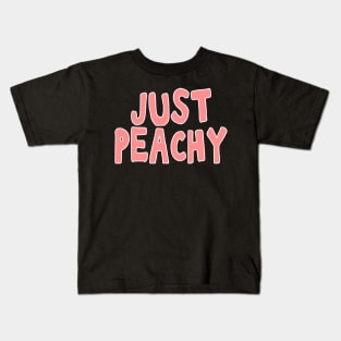 Just peachy uplifting positive quote Kids T-Shirt